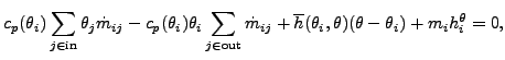 $\displaystyle c_p (\theta_i) \sum_{j \in \text{in}} \theta_j \dot{m}_{ij} - c_p...
...{ij} + \overline{h}(\theta_i, \theta) (\theta - \theta_i) + m_i h_i^{\theta}=0,$