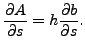 $\displaystyle \frac{\partial A}{\partial s} = h \frac{\partial b}{\partial s}.$