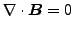 $\displaystyle \nabla \cdot \boldsymbol{B} = 0$