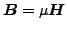 $\displaystyle \boldsymbol{B} = \mu \boldsymbol{H}$