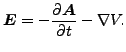 $\displaystyle \boldsymbol{E}= -\frac{\partial \boldsymbol{A}}{\partial t} - \nabla V.$