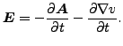 $\displaystyle \boldsymbol{E}= -\frac{\partial \boldsymbol{A}}{\partial t} -\frac{\partial \nabla v}{\partial t}.$