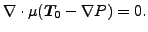 $\displaystyle \nabla \cdot \mu (\boldsymbol{T_0} - \nabla P) = 0.$