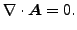 $\displaystyle \nabla \cdot \boldsymbol{A}=0.$