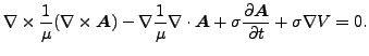 $\displaystyle \nabla \times \frac{1}{\mu } (\nabla \times \boldsymbol{A}) - \na...
...{A} + \sigma \frac{\partial \boldsymbol{A} }{\partial t} + \sigma \nabla V = 0.$