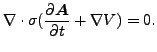 $\displaystyle \nabla \cdot \sigma (\frac{\partial \boldsymbol{A} }{\partial t} + \nabla V) = 0.$