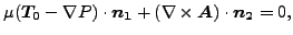 $\displaystyle \mu (\boldsymbol{T_0} - \nabla P) \cdot \boldsymbol{n_1} + (\nabla \times \boldsymbol{A}) \cdot \boldsymbol{n_2} =0,$