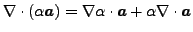 $\displaystyle \nabla \cdot (\alpha \boldsymbol{a}) = \nabla \alpha \cdot \boldsymbol{a} + \alpha \nabla \cdot \boldsymbol{a}$