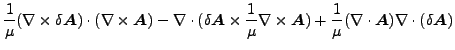 $\displaystyle \frac{1}{\mu } (\nabla \times \delta \boldsymbol{A}) \cdot (\nabl...
...rac{1}{\mu } (\nabla \cdot \boldsymbol{A}) \nabla \cdot (\delta \boldsymbol{A})$