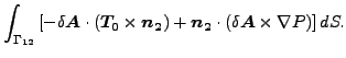 $\displaystyle \int _{\Gamma _{12}} \left[ - \delta \boldsymbol{A} \cdot (\bold...
...) + \boldsymbol{n_2} \cdot (\delta \boldsymbol{A} \times \nabla P) \right] dS.$