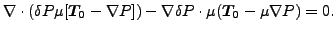 $\displaystyle \nabla \cdot (\delta P \mu [ \boldsymbol{T_0} - \nabla P])-\nabla \delta P \cdot \mu (\boldsymbol{T_0} - \mu \nabla P) =0.$