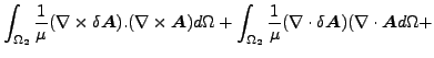 $\displaystyle \int _ {\Omega_2} \frac{1}{\mu } (\nabla \times \delta \boldsymbo...
...} (\nabla \cdot \delta \boldsymbol{A}) (\nabla \cdot \boldsymbol{A} d \Omega +$