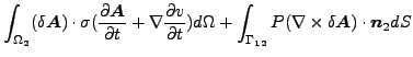 $\displaystyle \int _{\Omega _2} (\delta \boldsymbol{A}) \cdot \sigma (\frac{\p...
...amma _{12}} P (\nabla \times \delta \boldsymbol{A}) \cdot \boldsymbol{n}_2 d S$