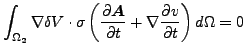 $\displaystyle \int _ {\Omega _2} \nabla \delta V \cdot \sigma \left (\frac{\pa...
...mbol{A} }{\partial t} + \nabla \frac{\partial v}{\partial t}\right)d \Omega =0$