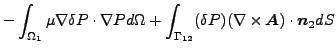 $\displaystyle - \int _{\Omega _1} \mu \nabla \delta P \cdot \nabla P d \Omega +...
...mma _{12}} (\delta P) (\nabla \times \boldsymbol{A}) \cdot \boldsymbol{n}_2 d S$