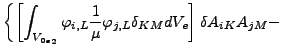 $\displaystyle \left\{ \left[ \int _{{V_{0e}}_2} \varphi _{i,L} \frac{1}{\mu } \varphi _{j,L} \delta _{KM} d V_e \right] \delta A_{iK} A_{jM} - \right.$