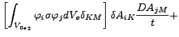 $\displaystyle \left[ \int _{{V_{0e}}_2} \varphi _{i} \sigma \varphi _j dV_e \delta _{KM} \right] \delta A_{iK} \frac{D A_{jM}}{t} +$