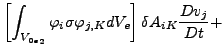 $\displaystyle \left[ \int _{{V_{0e}}_2} \varphi _{i} \sigma \varphi _{j,K} dV_e \right] \delta A_{iK} \frac{Dv_j}{Dt} +$