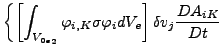 $\displaystyle \left\{ \left[ \int _{{V_{0e}}_2} \varphi _{i,K} \sigma \varphi _i dV_e \right] \delta v_j \frac{DA_{iK}}{Dt} \right.$