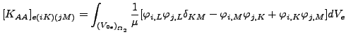 $\displaystyle [K_{AA}]_{e(iK)(jM)}=\int_{{(V_{0e})}_{\Omega _2}} \frac{1}{\mu }...
...L} \delta_{KM} - \varphi_{i,M} \varphi_{j,K} + \varphi_{i,K} \varphi_{j,M}]dV_e$