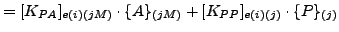 $\displaystyle = [K_{PA}]_{e(i)(jM)} \cdot \{A\}_{(jM)} + [K_{PP}]_{e(i)(j)} \cdot \{P\}_{(j)}$