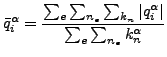 $\displaystyle \bar{q}^{\alpha}_i=\frac{\sum_e \sum_{n_e} \sum_{k_n} \vert{q}^{\alpha}_i \vert}{\sum_e \sum_{n_e} k_n^{\alpha}}$