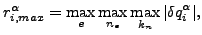 $\displaystyle r^{\alpha}_{i,max}=\max_e \max_{n_e} \max_{k_n} \vert{\delta q}^{\alpha}_i\vert,$