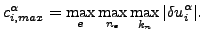 $\displaystyle {c}^{\alpha}_{i,max}=\max_e \max_{n_e} \max_{k_n} \vert{\delta u}^{\alpha}_i\vert.$