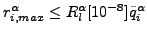 $ r^{\alpha}_{i,max} \le R_l^\alpha [10^{-8}] \tilde{q}^{\alpha}_i$