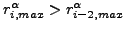 $ r^{\alpha}_{i,max} > r^{\alpha}_{i-2,max}$