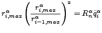 $\displaystyle r^{\alpha}_{i,max} \left(\frac {r^{\alpha}_{i,max}}{r^{\alpha}_{i-1,max}} \right) ^ x = R_n^\alpha \tilde{q}^{\alpha}_i$