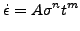 $\displaystyle \dot{\epsilon} = A \sigma^n t^m$