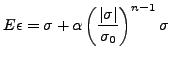 $\displaystyle E\epsilon=\sigma + \alpha \left(\frac {\left\vert \sigma \right\vert }{\sigma_0} \right)^{n-1}\sigma$