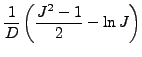 $\displaystyle \frac{1}{D} \left(\frac{J^2-1}{2} - \ln J \right)$