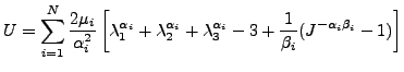 $\displaystyle U=\sum_{i=1}^{N} \frac{2 \mu_i}{\alpha_i^2} \left[ \lambda_1^{\al...
...ha_i}+\lambda_3^{\alpha_i}-3+\frac{1}{\beta_i}(J^{-\alpha_i \beta_i}-1) \right]$