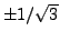 $ \pm 1/\sqrt{3}$