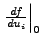 $ \left. \frac{df}{du_i}\right\vert _0$