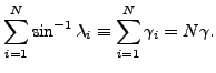 $\displaystyle \sum_{i=1}^N \sin^{-1} \lambda_i \equiv \sum_{i=1}^N \gamma_i = N \gamma.$