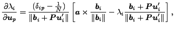 $\displaystyle \frac{\partial \lambda_i}{\partial \boldsymbol{u}_p} = \frac{(\de...
...\boldsymbol{Pu}_i'}{\Vert \boldsymbol{b}_i + \boldsymbol{Pu}_i' \Vert} \right],$