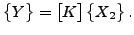 $\displaystyle \begin{Bmatrix}Y \end{Bmatrix} = \begin{bmatrix}K \end{bmatrix} \begin{Bmatrix}X_2 \end{Bmatrix}.$