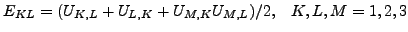 $\displaystyle E_{KL}=(U_{K,L}+U_{L,K}+U_{M,K} U_{M,L})/2,\;\;\;K,L,M=1,2,3$