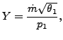 $\displaystyle Y=\frac{\dot{m} \sqrt{\theta_1}}{p_1},$