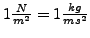 $ 1 \frac{N}{m^2 } = 1 \frac{kg}{m s^2 }$