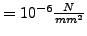 $ = 10^{-6}\frac{N}{mm^2 }$