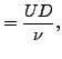 $\displaystyle = \frac{U D}{\nu},$