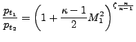 $\displaystyle \frac{p_{t_1}}{p_{t_2}} = \left(1 + \frac{\kappa -1}{2} M_1^2 \right) ^{\zeta \frac{\kappa}{\kappa-1}}$