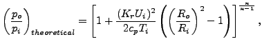 $\displaystyle \left (\frac{p_o}{p_i} \right) _{theoretical}= \left[ 1 + \frac...
... (\frac{R_o}{R_i} \right) ^2 -1 \right) \right ] ^ {\frac{\kappa}{\kappa-1}},$