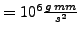 $ = 10^{6} \frac{g\: mm}{s^2 }$