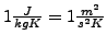 $ 1 \frac{J}{kg K} = 1 \frac{m^2}{ s^2 K}$