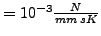 $ = 10^{-3}\frac{N}{mm\: s K }$